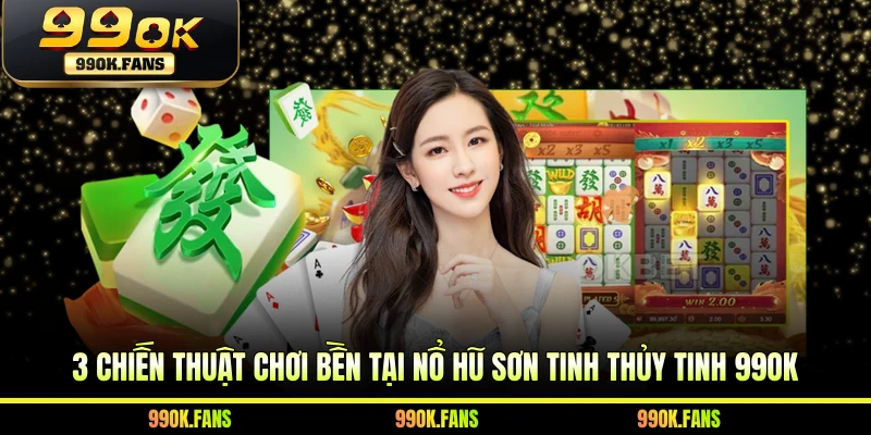 3 chiến thuật chơi bền tại nổ hũ Sơn Tinh Thủy Tinh 99OK
