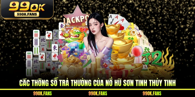 Các thông số trả thưởng của nổ hũ Sơn Tinh Thủy Tinh