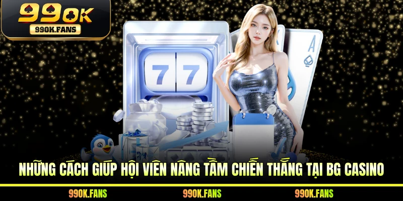 Những cách giúp hội viên nâng tầm chiến thắng tại BG Casino
