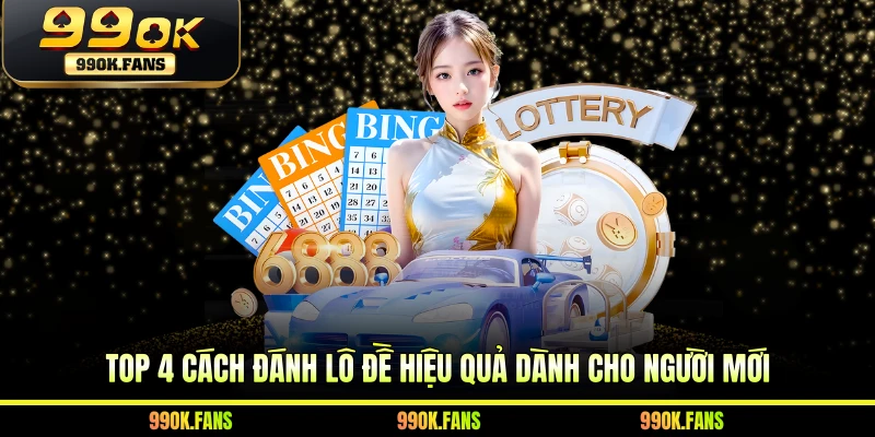 Top 4 Cách Đánh Lô Đề Hiệu Quả Hạ Gục Mọi Kỳ Quay Thưởng